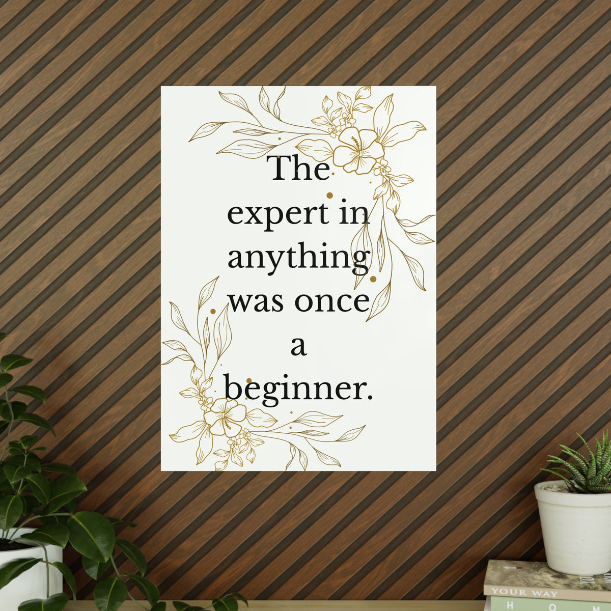 Photopaper Poster – “The expert in anything was once a beginner.” Floral Motivational Wall Art