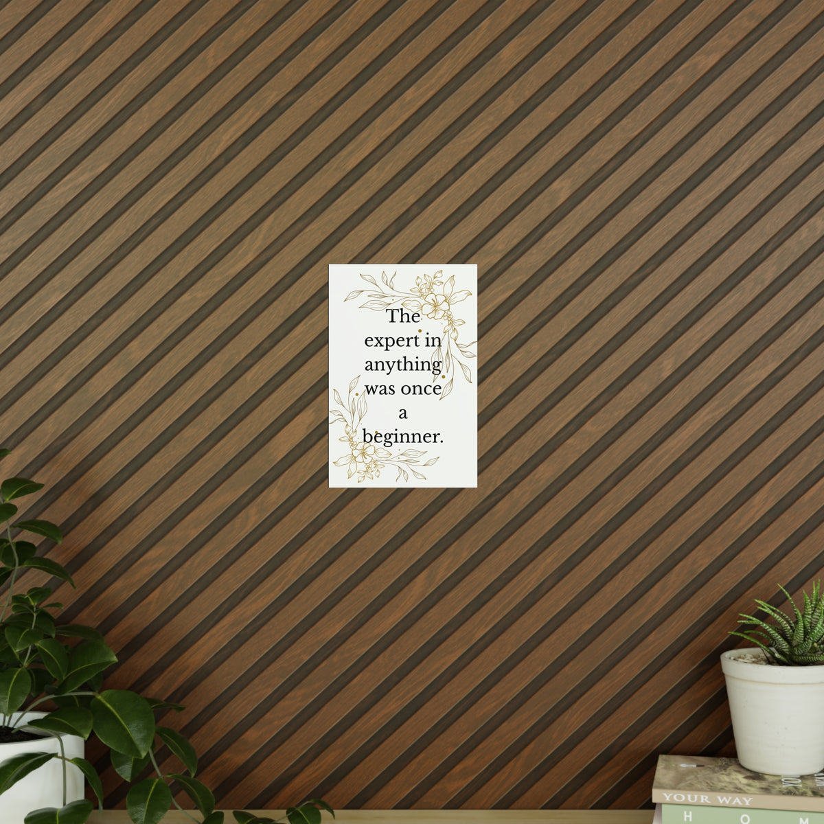 Photopaper Poster – “The expert in anything was once a beginner.” Floral Motivational Wall Art